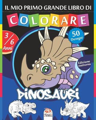 Book cover for Il mio primo grande libro di colorare - Dinosauri - Edizione notturna