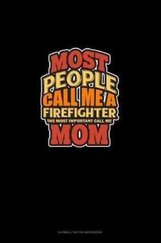 Cover of Most People Call Me A Firefighter The Most Important Call Me Mom
