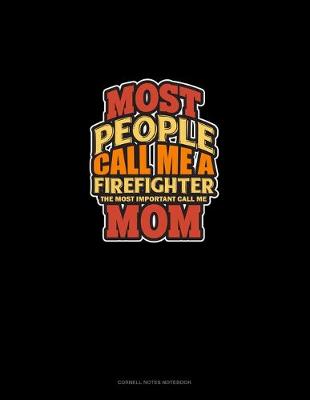 Book cover for Most People Call Me A Firefighter The Most Important Call Me Mom