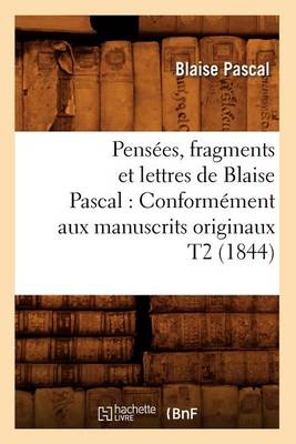 Cover of Pensees, Fragments Et Lettres de Blaise Pascal: Conformement Aux Manuscrits Originaux T2 (1844)