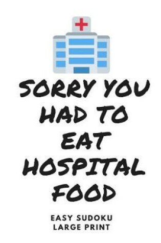 Cover of Sorry You Had to Eat Hospital Food