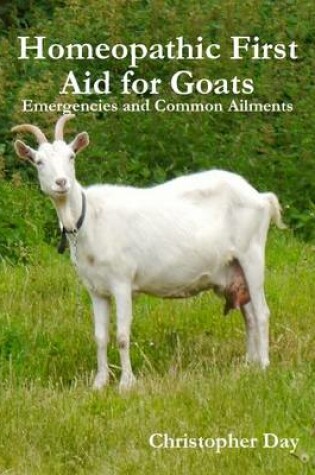 Cover of Homeopathic First Aid for Goats: Emergencies and Common Ailments