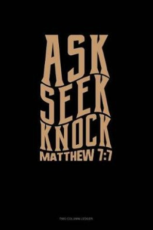 Cover of Ask + Seek + Knock - Matthew 7