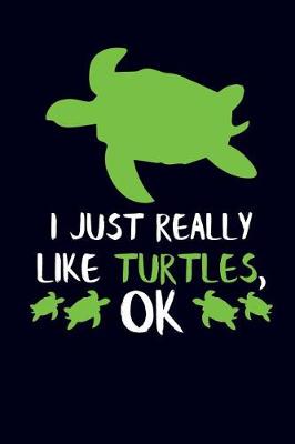 Book cover for I Just Really Like Turtles, Ok