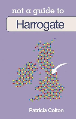 Book cover for Not a Guide to: Harrogate & District