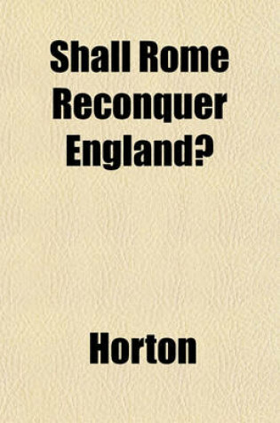 Cover of Shall Rome Reconquer England?