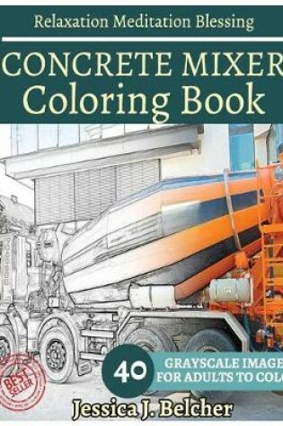 Cover of CONCRETE MIXER Coloring book for Adults Relaxation Meditation Blessing