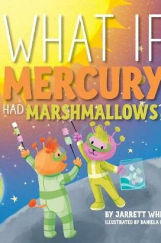 Cover of What if Mercury had Marshmallows?