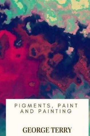 Cover of Pigments, Paint and Painting