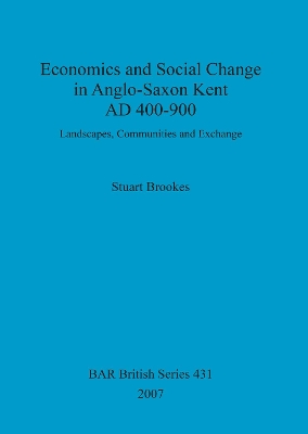 Cover of Economics and social change in Anglo-Saxon Kent, AD 400-900