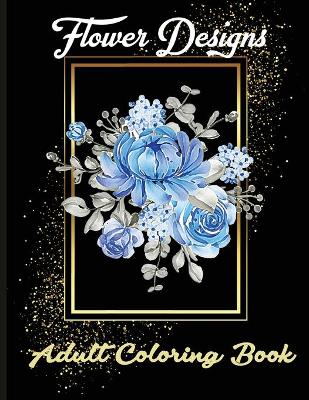 Book cover for Flower Designs Adult Coloring Book