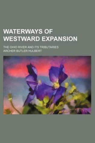 Cover of Waterways of Westward Expansion; The Ohio River and Its Tributaries