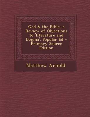 Book cover for God & the Bible, a Review of Objections to 'Literature and Dogma'. Popular Ed - Primary Source Edition