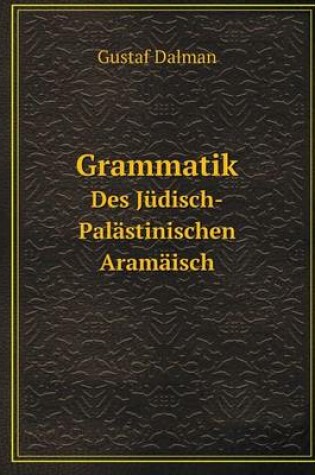 Cover of Grammatik Des Jüdisch-Palästinischen Aramäisch