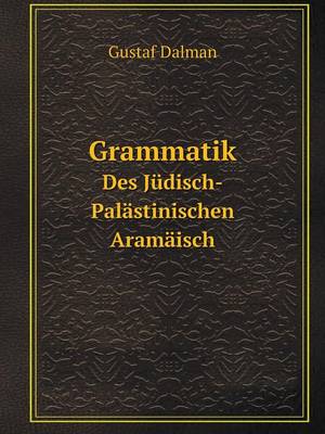 Book cover for Grammatik Des Jüdisch-Palästinischen Aramäisch