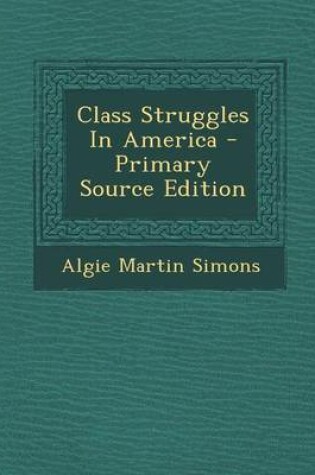 Cover of Class Struggles in America - Primary Source Edition