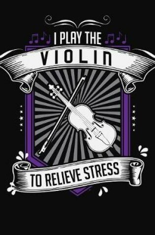 Cover of I Play Violin To Relieve Stress