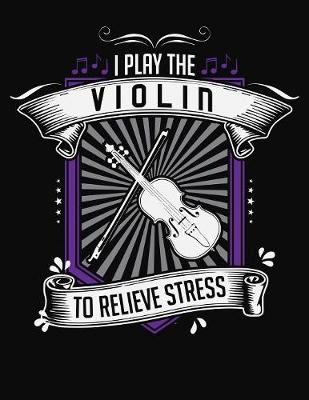 Book cover for I Play Violin To Relieve Stress