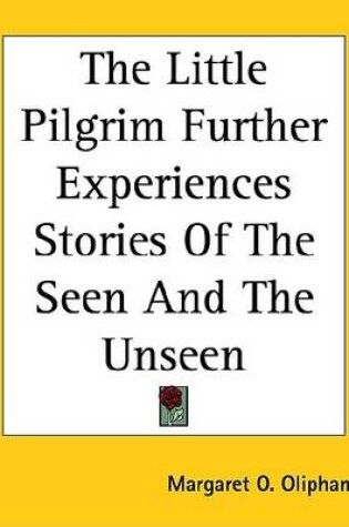 Cover of The Little Pilgrim Further Experiences Stories of the Seen and the Unseen