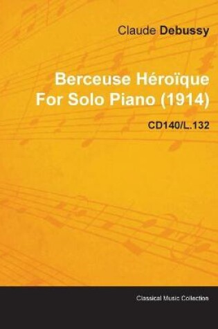 Cover of Berceuse Heroique By Claude Debussy For Solo Piano (1914) CD140/L.132