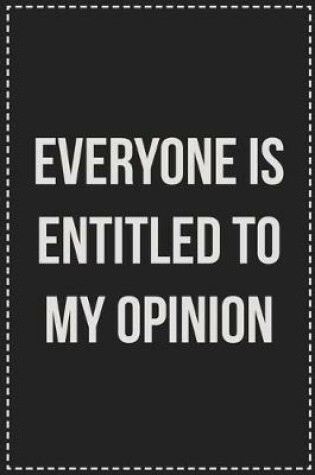 Cover of Everyone Is Entitled to My Opinion