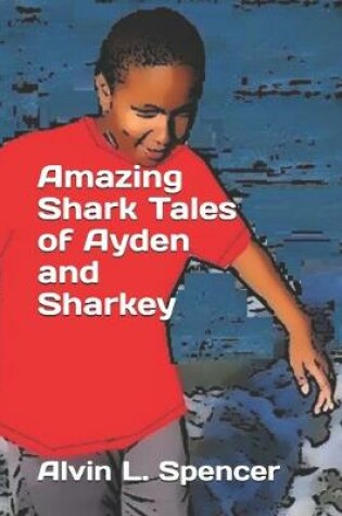 Cover of Amazing Shark Tales of Ayden and Sharkey
