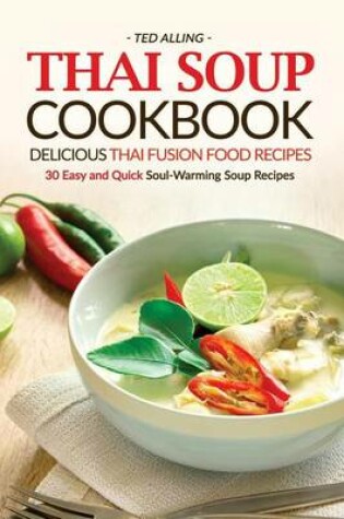 Cover of Thai Soup Cookbook - Delicious Thai Fusion Food Recipes