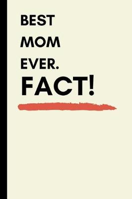 Book cover for Best Mom Ever. Fact!