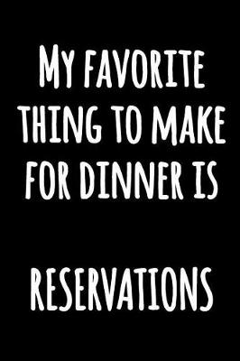 Book cover for My Favorite Thing to Make for Dinner is RESERVATIONS