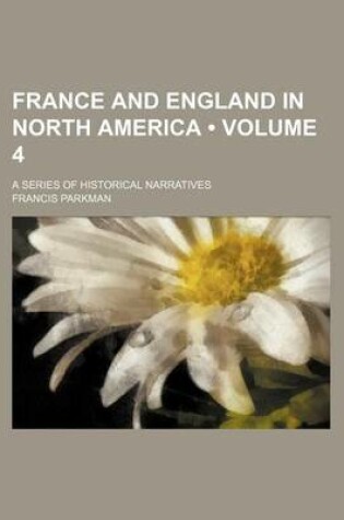 Cover of France and England in North America (Volume 4); A Series of Historical Narratives