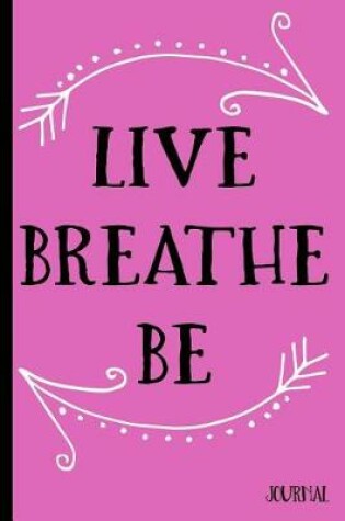 Cover of Live Breathe Be Journal