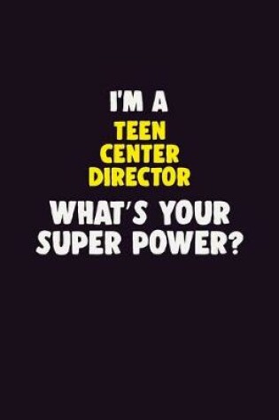 Cover of I'M A Teen Center Director, What's Your Super Power?