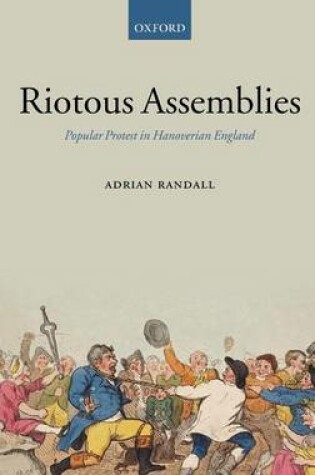 Cover of Riotous Assemblies: Popular Protest in Hanoverian England