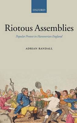 Book cover for Riotous Assemblies: Popular Protest in Hanoverian England