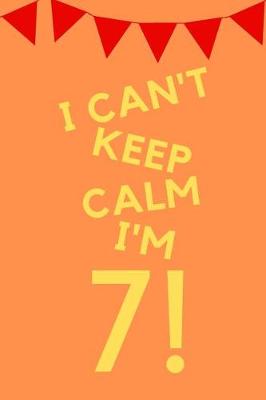 Book cover for I Can't Keep Calm I'm 7!