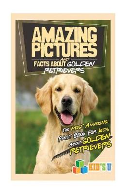 Book cover for Amazing Pictures and Facts about Golden Retrievers