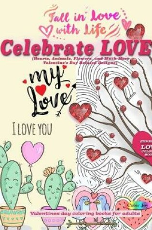 Cover of Celebrate LOVE (Hearts, Animals, Flowers, and Much More Valentine's Day Related Designs)