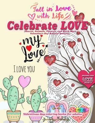 Book cover for Celebrate LOVE (Hearts, Animals, Flowers, and Much More Valentine's Day Related Designs)