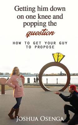 Cover of Getting Him Down on One Knee and Popping the Question