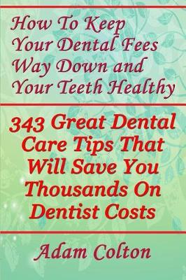 Book cover for How to Keep Your Dental Fees Way Down and Your Teeth Healthy