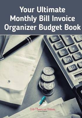 Book cover for Your Ultimate Monthly Bill Invoice Organizer Budget Book