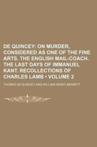 Cover of de Quincey (Volume 2); On Murder, Considered as One of the Fine Arts. the English Mail-Coach. the Last Days of Immanuel Kant. Recollections of Charles Lamb