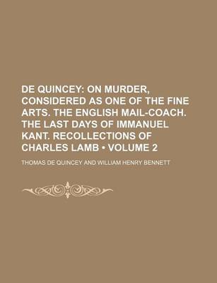 Book cover for de Quincey (Volume 2); On Murder, Considered as One of the Fine Arts. the English Mail-Coach. the Last Days of Immanuel Kant. Recollections of Charles Lamb