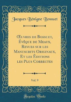 Book cover for Oeuvres de Bossuet, Évèque de Meaux, Revues Sur Les Manuscrits Originaux, Et Les Éditions Les Plus Correctes, Vol. 9 (Classic Reprint)