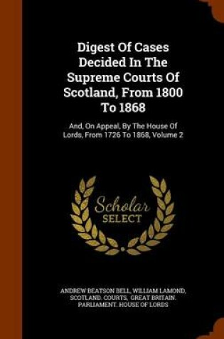 Cover of Digest of Cases Decided in the Supreme Courts of Scotland, from 1800 to 1868