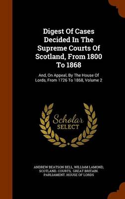 Book cover for Digest of Cases Decided in the Supreme Courts of Scotland, from 1800 to 1868