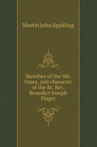 Cover of Sketches of the Life, Times, and Character of the Rt. REV. Benedict Joseph Flaget