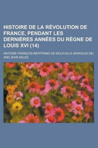 Cover of Histoire de La Revolution de France, Pendant Les Dernieres Annees Du Regne de Louis XVI (14)