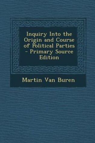 Cover of Inquiry Into the Origin and Course of Political Parties