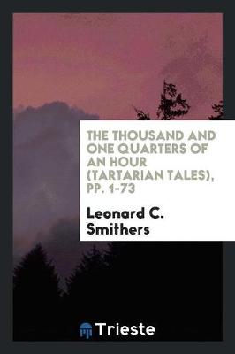 Book cover for The Thousand and One Quarters of an Hour (Tartarian Tales), Pp. 1-73